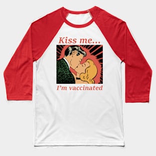 Kiss me I'm vaccinated Baseball T-Shirt